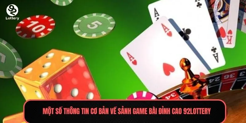 Một số thông tin cơ bản về sảnh game bài 92Lottery